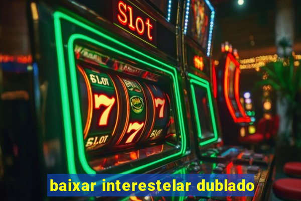 baixar interestelar dublado